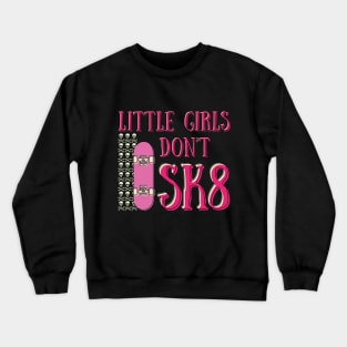 Little girls don't sk8 Crewneck Sweatshirt